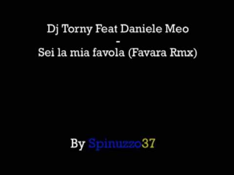 Dj Torny Feat Daniele Meo - Sei la mia favola (Favara Rmx)