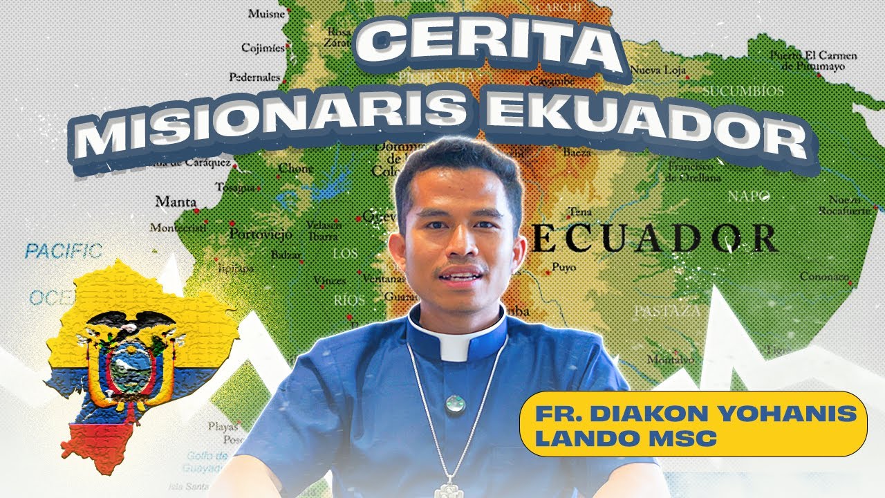 CERITA MISIONARIS EKUADOR | FR. DIAKON YOHANIS LANDO MSC