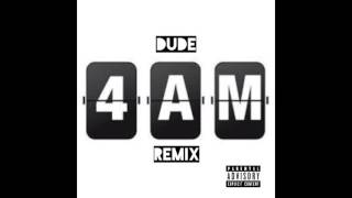 Dude - 4am Flex Remix