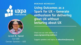 Using Outcomes as a Spark for UX - Generate enthusiasm for delivering great UX without lecturing about UX