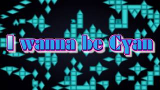 I wanna be Cyan