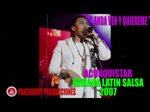 ANDA VEN Y QUIEREME // ACONQUISTAR // HABANA LATIN SALSA 2007
