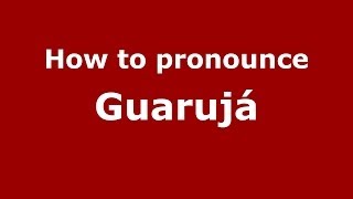 How to pronounce Guarujá