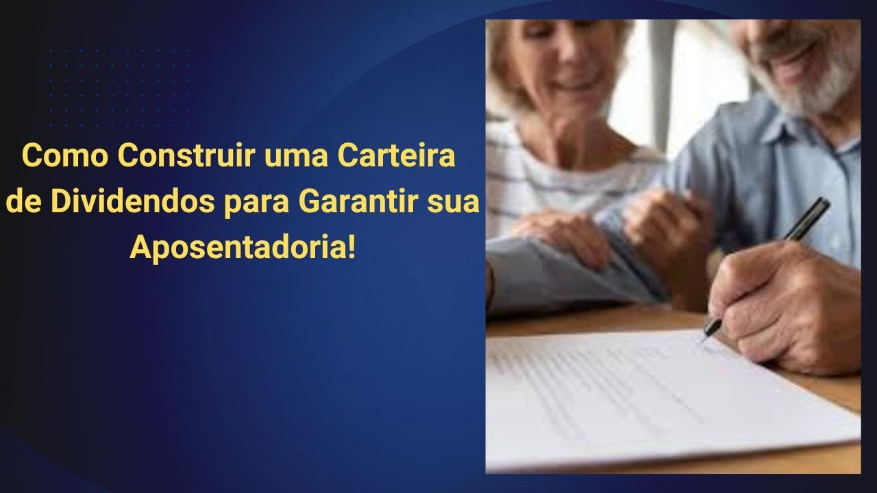 Como Construir uma Carteira de Dividendos para Garantir sua Aposentadoria!