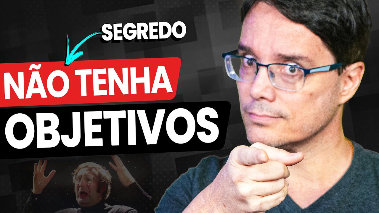 VOCÊ NÃO PRECISA DE OBJETIVOS!