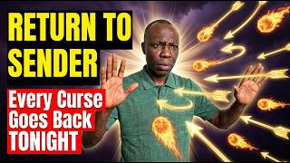 RETURN TO SENDER — Every Curse Sent Against You Goes Back NOW (Midnight Prayer)