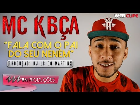 MC KBÇA - Feat. DJ LC do Martins - Fala Com o Pai do Seu Neném (3N Produções)