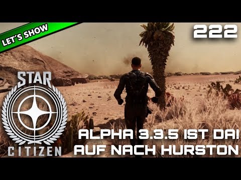STAR CITIZEN 3.3 [Let's Show] #222 ⭐ ALPHA 3.3.5 IST DA! Auf nach HURSTON | Gameplay Deutsch/German