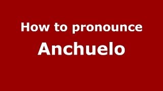 How to pronounce Anchuelo