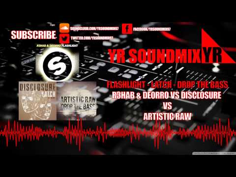 R3hab & Deorro VS Disclosure VS Artistic Raw - Flashlight - Latch - Drop The Bass