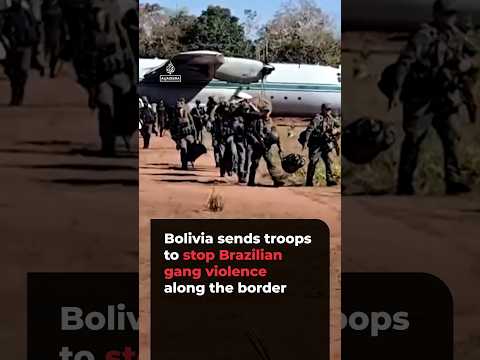 Bolivia sends troops to stop Brazilian gang violence along border