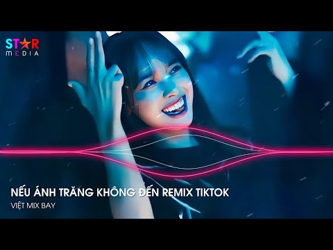 NONSTOP TIKTOK 2024 - NẾU ÁNH TRĂNG KHÔNG ĐẾN ft CÔ GÁI Ở PHƯƠNG XA - FULL SET NHẠC TRUNG QUỐC REMIX