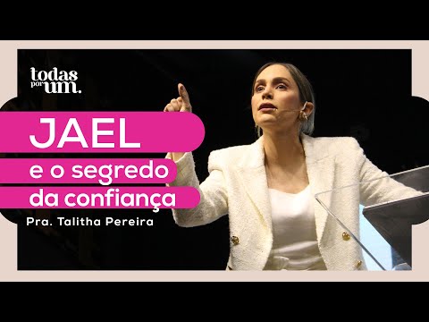 JAEL E O SEGREDO DA CONFIANÇA - PRA. TALITHA PEREIRA - TODAS POR UM - IGREJA DO AMOR