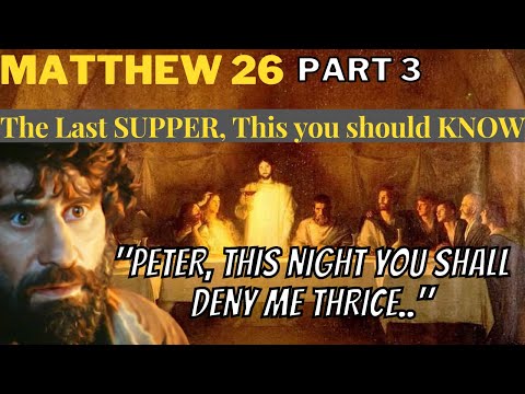 Matthew 26  - Pt 3 - Jesus and the Last Supper - These Details Will Reveal Much More to You