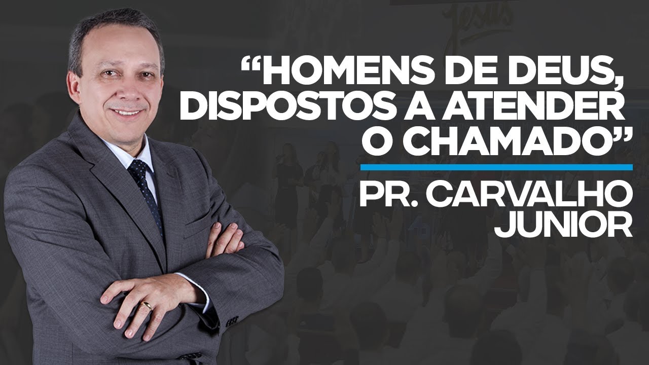 Pr. Carvalho Junior - Homens de Deus, Dispostos a atender o chamado