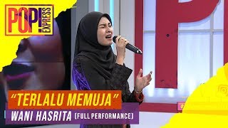Pop! Express : Wani Hasrita - Terlalu Memuja (Full Performance)