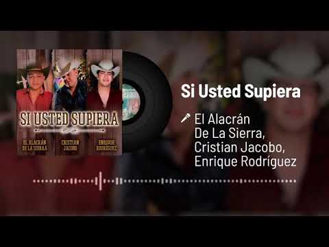 El Alacrán De La Sierra Ft Christian Jacobo Y Enrique Rodríguez   Si Usted Supiera