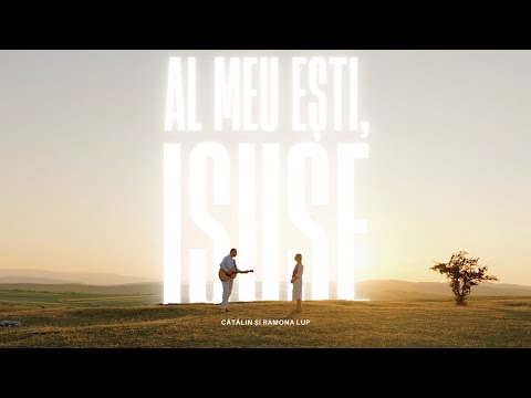 Cătălin si Ramona Lup - Al meu ești, Isuse