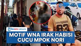 Polisi Ungkap Motif WNA Irak Bunuh Cucu Mpok Nori, Diduga Sakit Hati dan Cemburu Buta Picu Tragedi