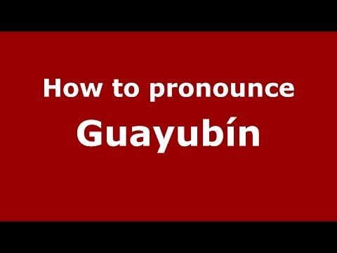 How to pronounce Guayubín (Dominican Republic) - PronounceNames.com