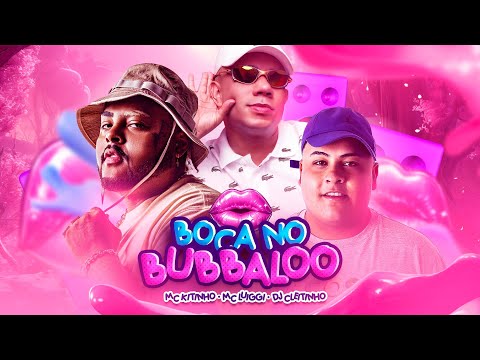 BOCA NO BUBBALOO - MC Kitinho, MC Luiggi e DJ Cleitinho