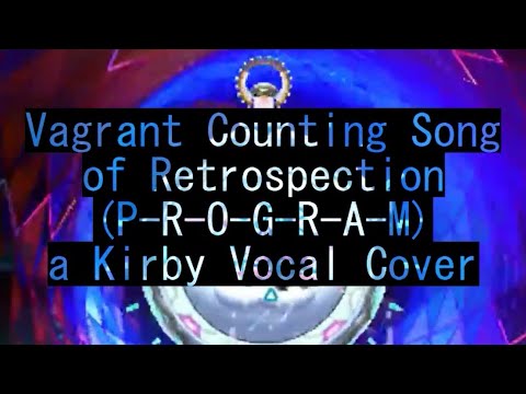 Vagrant Counting Song of Retrospection (P-R-O-G-R-A-M) | Kirby Vocal Cover