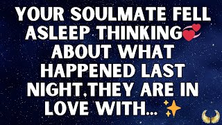 💌 Angels say Your Soulmate Fell Asleep Thinking About Last Night. They Are in Love With...