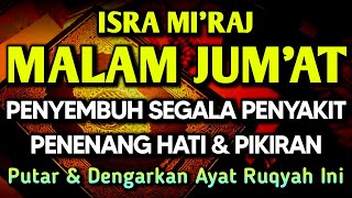 Download lagu MALAM JUMAT ISRA MI'RAJ AYAT RUQYAH DOA PENY3MBUH SEGALA PENY4KIT 🤲INSYAALLAH S4KIT DITUBUHMU S3MBUH mp3