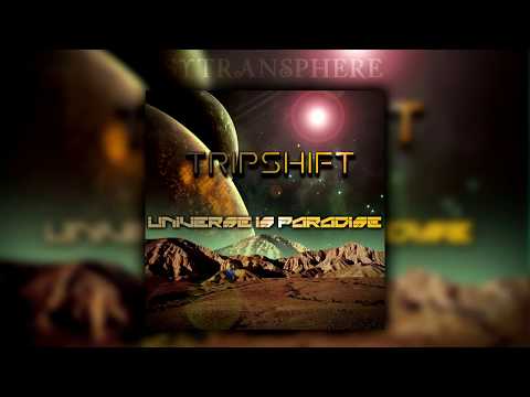 Tripshift -  Universe Is Paradise