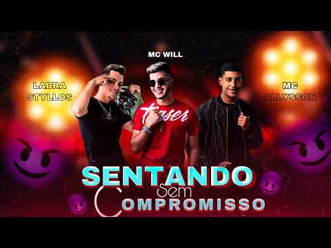 Mc Will , Labra Styllos Feat.Mc Allysson -Sentando Sem Compromisso