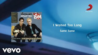 Same Same - I Waited Too Long (Official Lyric Video)