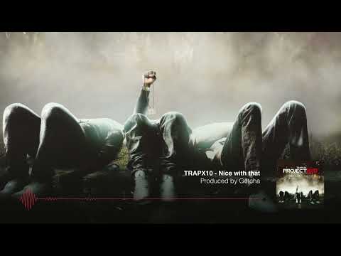 Trapx10 - Nice With That (Prod.By Gotcha) | Project X10