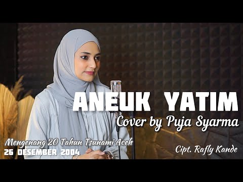 ANEUK YATIM Cover by Puja Syarma | Mengenang 20 Tahun Tsunami Aceh 26 December 2004