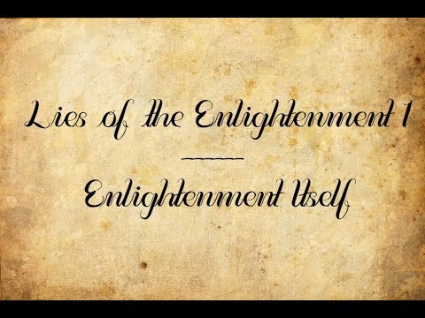 Lies of the Enlightenment 1: Enlightenment Itself
