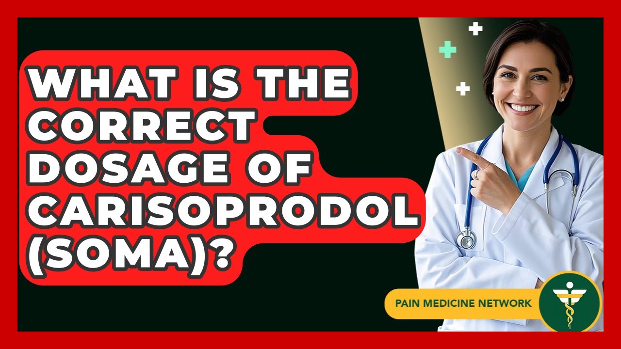 What Is The Correct Dosage Of Carisoprodol (Soma)? - Pain Medicine Network