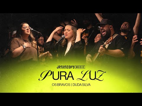 Os Bravos, Duda Silva, JesusCopy Music - Pura Luz (Ao Vivo)