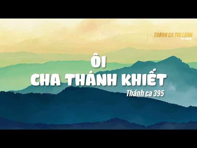THÁNH CA 395 | ÔI CHA THÁNH KHIẾT | KARAOKE THÁNH CA TIN LÀNH