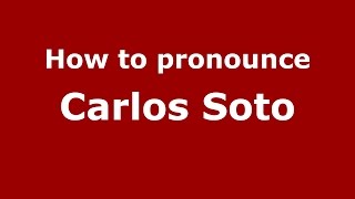 How to pronounce Carlos Soto