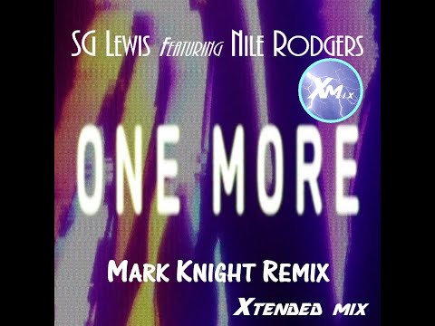 SG Lewis featuring Nile Rodgers - One More (Xtended Mark Knight Remix)