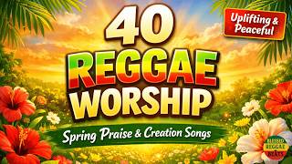 Download lagu 40 Soulful Reggae Worship Songs | Celebrating the Beauty of God’s Earth 🌸 mp3