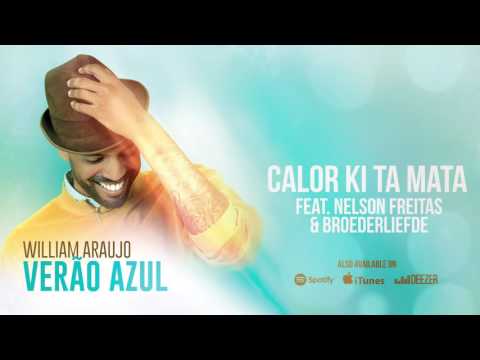 William Araujo - Calor Ki Ta Mata (ft. Nelson Freitas & Broederliefde) [Verão Azul (2016)]