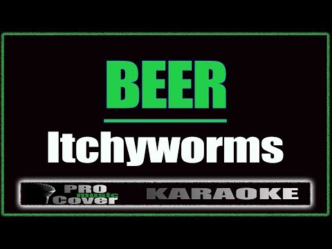 Beer - Itchyworms (KARAOKE)