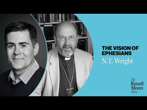 N.T. Wright on The Vision of Ephesians | The Russell Moore Show