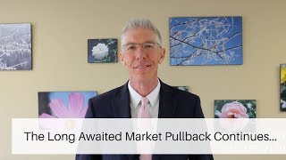 The Long Awaited Market Pullback Continues...