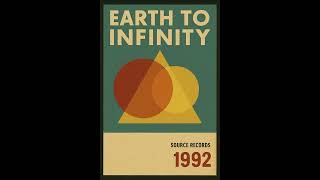 Earth To Infinity – Earth To Infinity (Source Records, 1992)