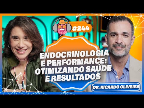 DR. RICARDO OLIVEIRA (ENDOCRINOLOGIA E PERFORMANCE: OTIMIZANDO SAÚDE E RESULTADOS) - PODPEOPLE #244