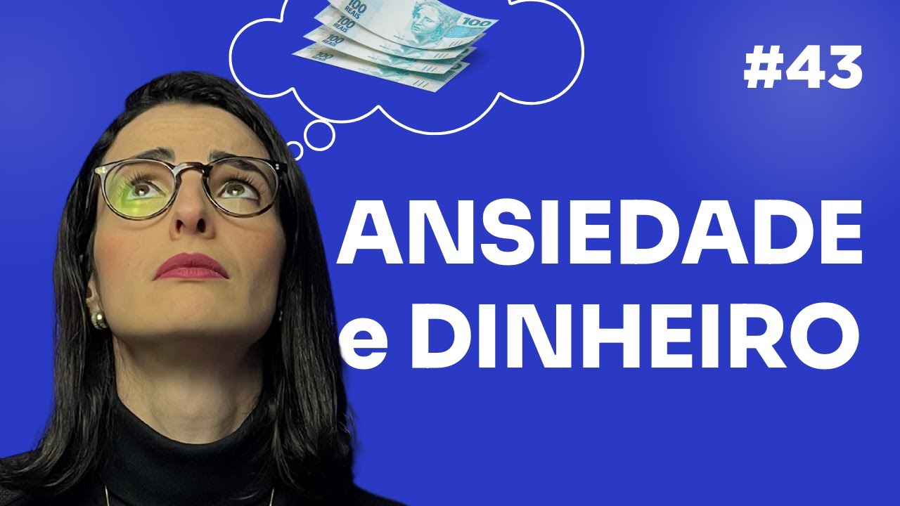 Como Controlar a Ansiedade Financeira: Sintomas e Estratégias Práticas | EP 43