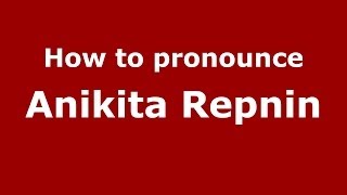 How to pronounce Anikita Repnin