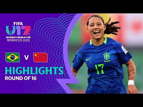 Brazil vs China PR Highlights | FIFA U-17 Women's World Cup Morocco 2025™