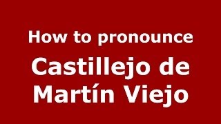 How to pronounce Castillejo De Mart&iacute;n Viejo